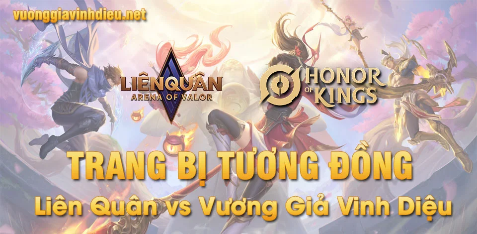 Đối chiếu trang bị tương đồng giữa Liên Quân và Vương Giả Vinh Diệu