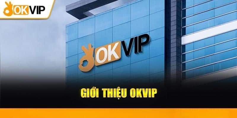 Giới thiệu khám phá thế giới game đỉnh cao cùng liên minh Okvip