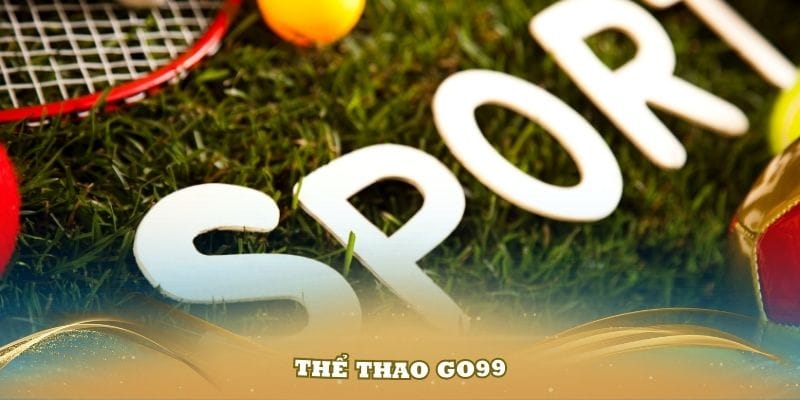 Thể Thao Go99 - Điểm Đến Lý Tưởng Cho Mọi Tín Đồ
