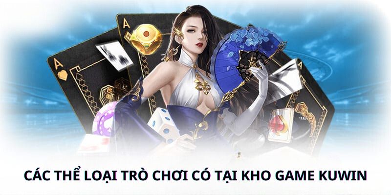 Các thể loại trò chơi có tại kho game Kuwin