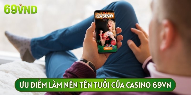 Ưu điểm thú vị của sảnh game Casino Live tại nhà cái uy tín 69VN