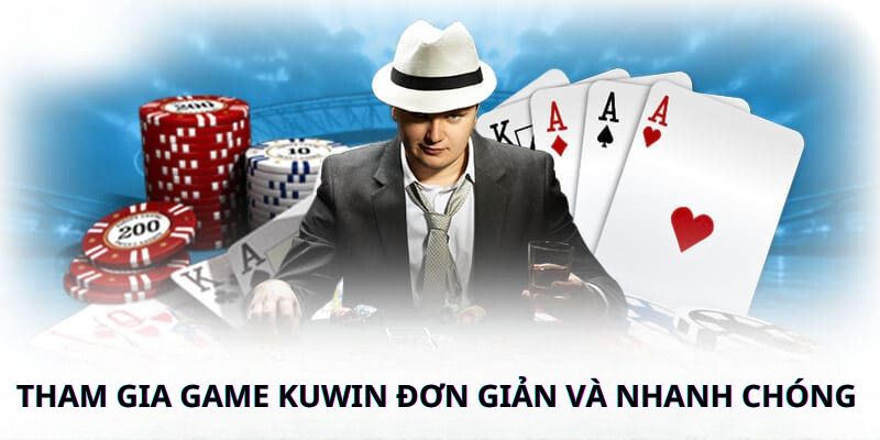 Tham gia game Kuwin đơn giản và nhanh chóng