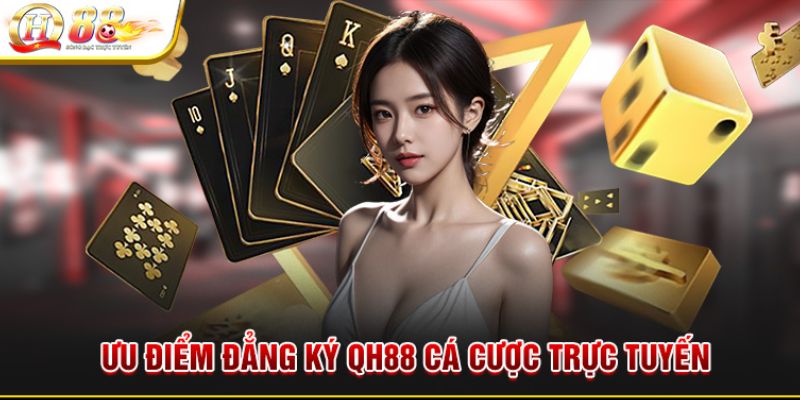 Ưu điểm vượt trội thu hút người chơi đăng ký QH88
