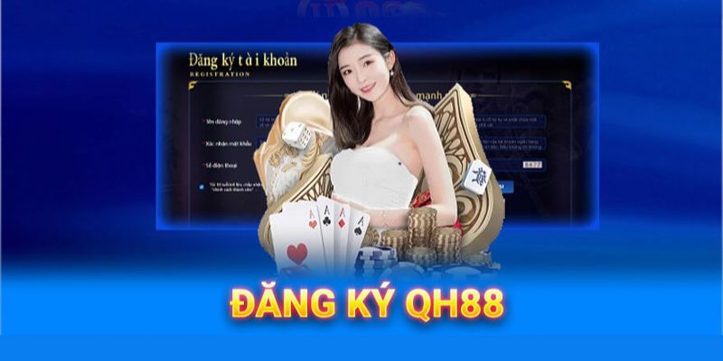 Hướng dẫn tân thủ cách đăng ký QH88 đơn giản