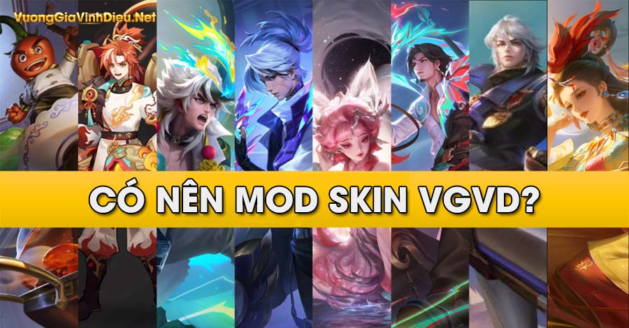 Có Nên Sử Dụng Mod Skin Vương Giả Vinh Diệu
