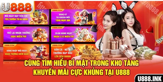 Cùng tìm hiểu bí mật trong kho tàng khuyến mãi cực khủng tại U888