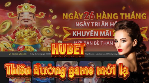 Giới thiệu HUBET - Thiên đường game mới lạ nhất trên thị trường