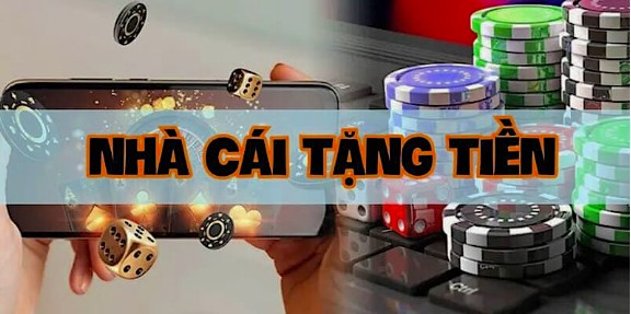 Top 10+ nhà cái tặng tiền miễn phí và các ưu đãi Vip nổi bật