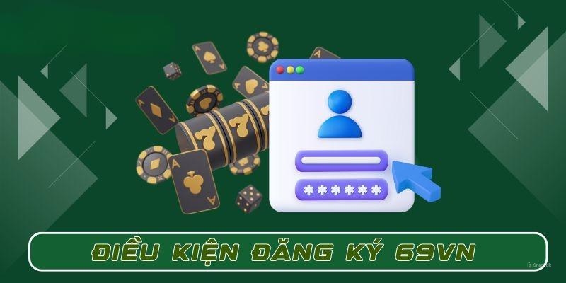 Điều kiện để đăng nhập 69VN