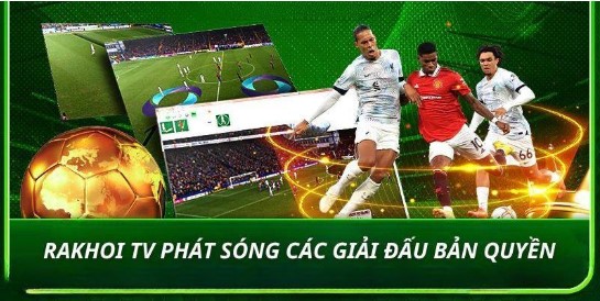 Rakhoi TV phát sóng các giải đấu bản quyền hoàn toàn miễn phí
