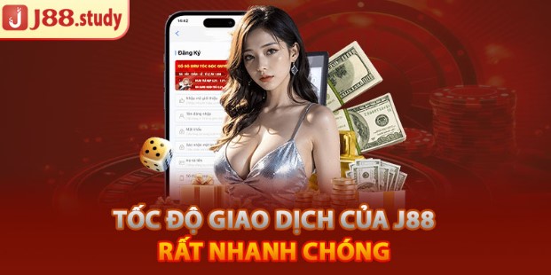 Tốc độ giao dịch của J88 rất nhanh chóng