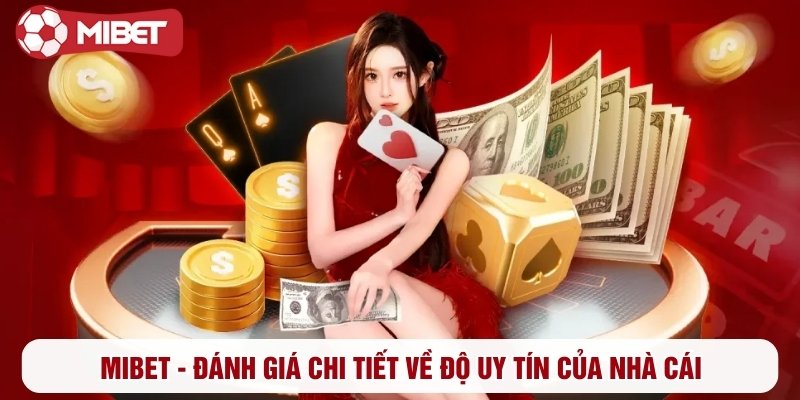 Mibet - Đánh giá chi tiết về độ uy tín của nhà cái