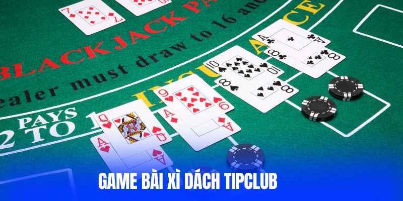 Xì Dách Tipclub | Game Bài Đổi Thưởng Hấp Dẫn Nhất 2025