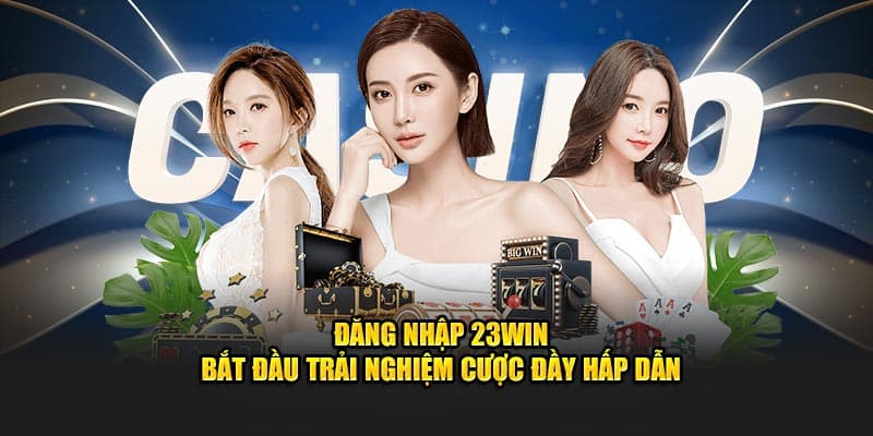 Các bước Đăng nhập 23WIN cụ thể nhất