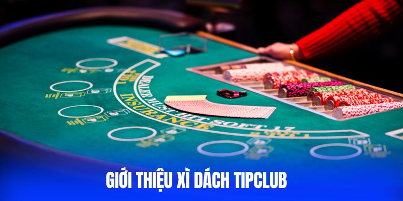 Giới thiệu xì dách Tipclub