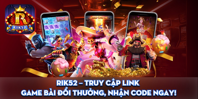 RIK52 - Cổng game bài đổi thưởng số 1 Việt Nam