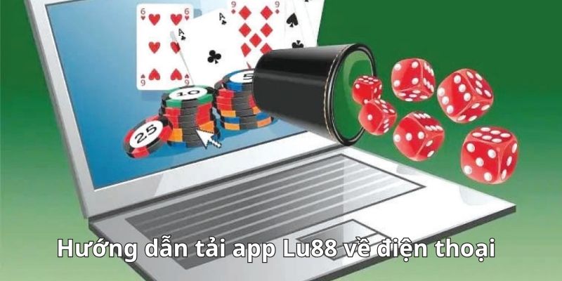 Hướng dẫn tải app Lu88 về điện thoại