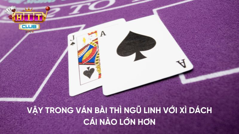 Vậy trong ván bài thì Ngũ linh với Xì dách cái nào lớn hơn