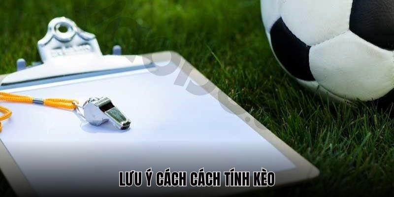 Lưu ý các cách tính trong cá độ