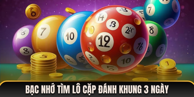 Bạc nhớ tìm kiếm lô cặp đánh khung 3 ngày