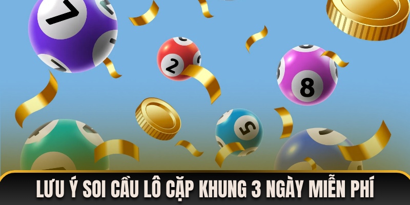 Điểm cần lưu ý khi đánh lô cặp khung 3 ngày