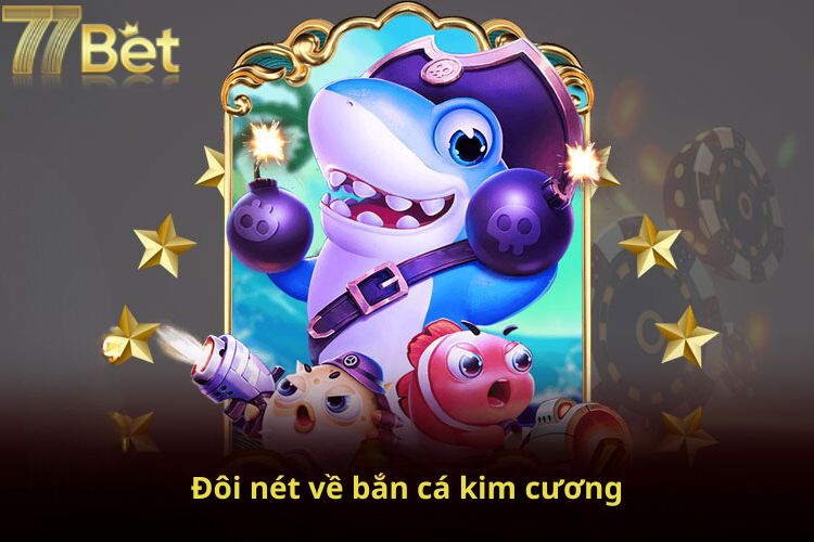 Đôi nét về bắn cá kim cương