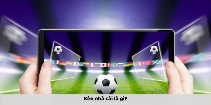 Kèo nhà cái là gì?