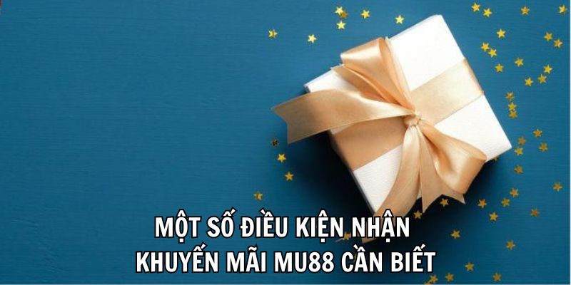 Một số điều kiện nhận khuyến mãi Mu88 cần biết