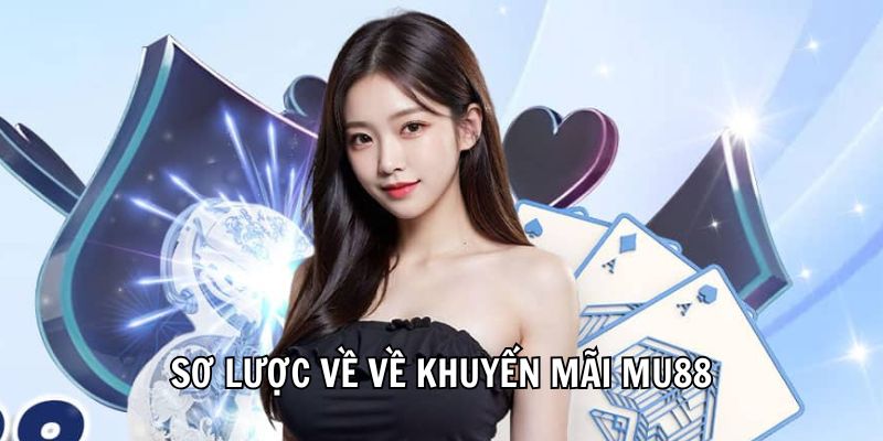 Sơ lược về về khuyến mãi Mu88