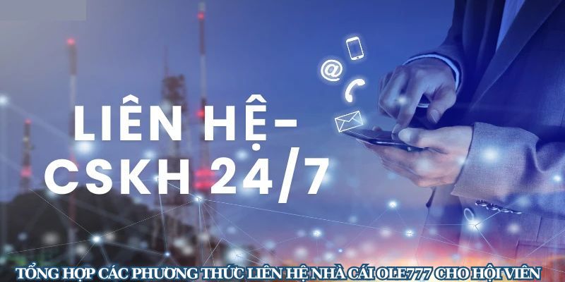 Tổng Hợp Các Phương Thức Liên Hệ Nhà Cái Ole777 Cho Hội Viên
