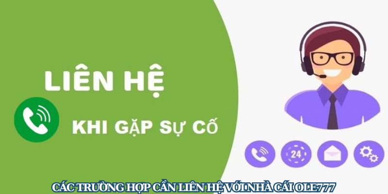 Các trường hợp cần liên hệ với nhà cái Ole777