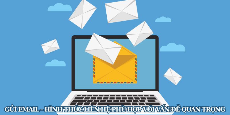 Gửi email – Hình thức liên hệ phù hợp với vấn đề quan trọng