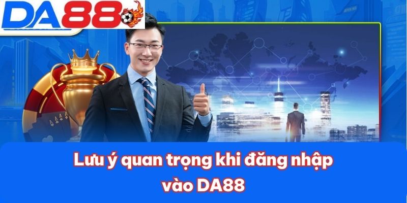 Lưu ý quan trọng khi đăng nhập vào DA88