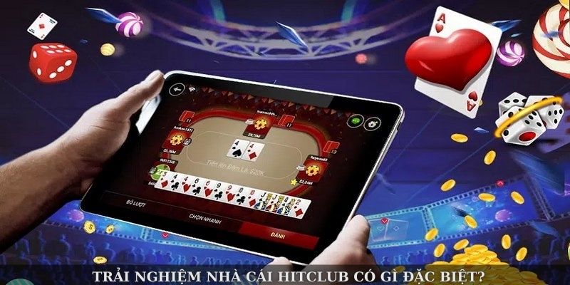 Trải nghiệm nhà cái Hitclub có gì đặc biệt?