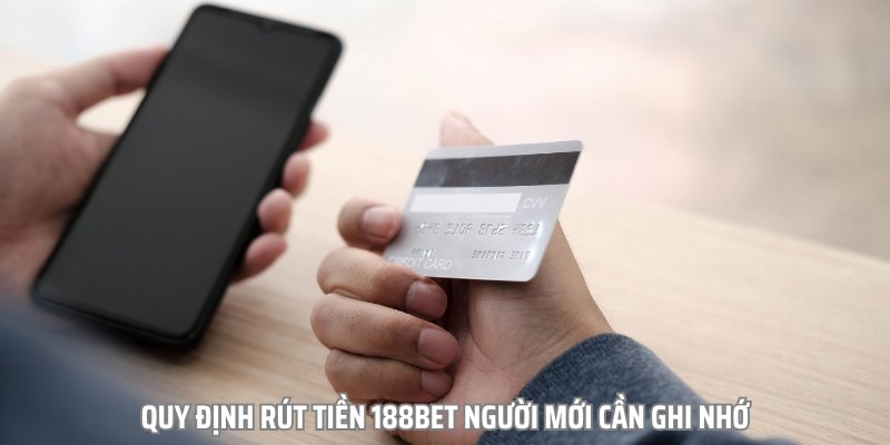 Quy định rút tiền 188bet người mới cần ghi nhớ