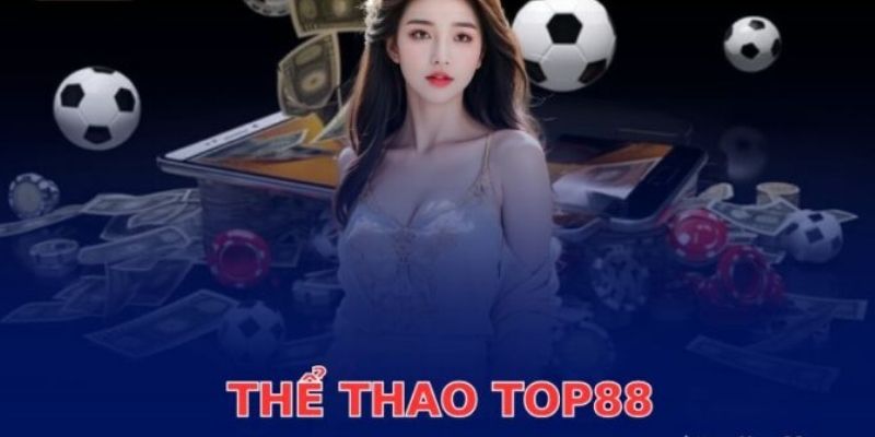 Thể Thao TOP88 Sân Chơi Hấp Dẫn Cho Tín Đồ Thể Thao