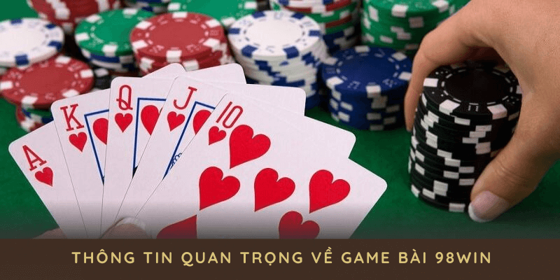 Điểm qua các thông tin quan trọng về game bài 98WIN