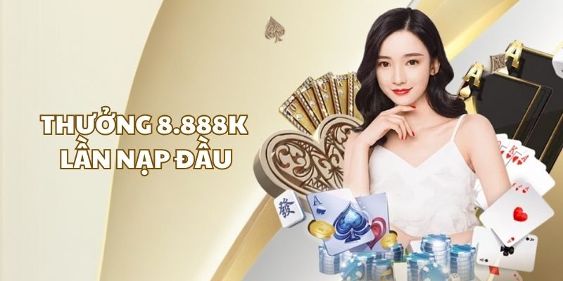 Thưởng lớn 8.888K cho lần đầu
