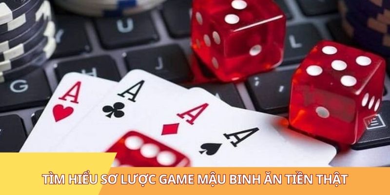 Tìm hiểu sơ lược game mậu binh ăn tiền thật