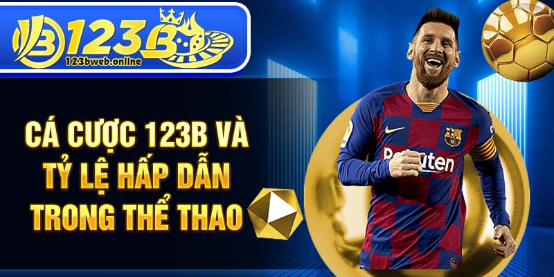Cá cược 123B và tỷ lệ hấp dẫn trong thể thao