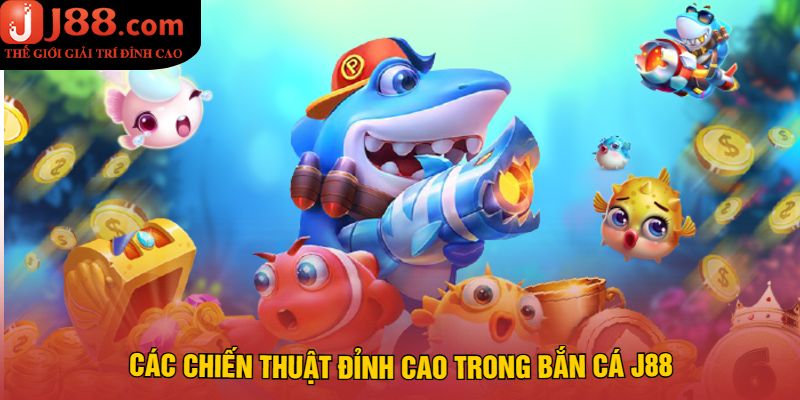 Các Chiến Thuật Đỉnh Cao Trong Bắn Cá J88