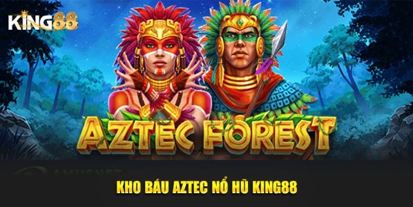 Kho báu Aztec nổ hũ King88