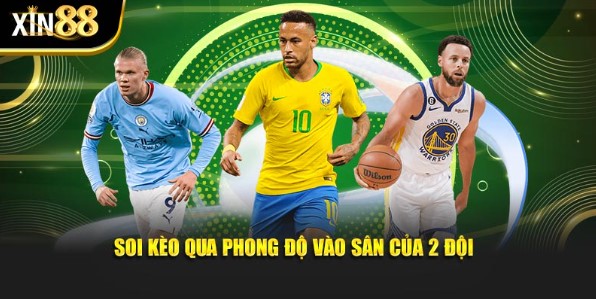 Soi kèo thể thao XIN88 qua phong độ vào sân của 2 đội
