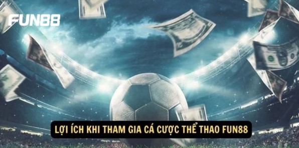 Lý do vì sao người chơi nên chọn tham giai giải trí tại thể thao Fun88