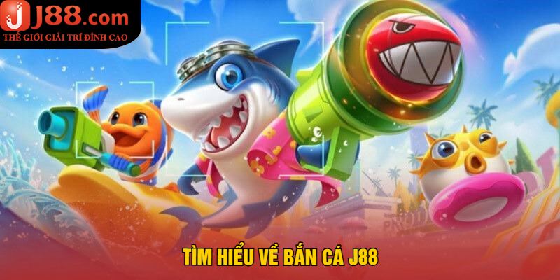 Tìm Hiểu Về Bắn Cá J88