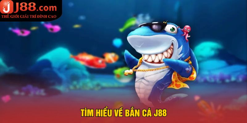 Tìm Hiểu Về Bắn Cá J88