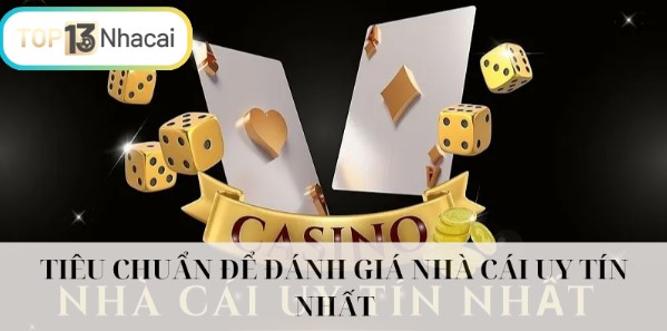 Tiêu chuẩn cơ bản để đánh giá ra nhà cái uy tín nhất