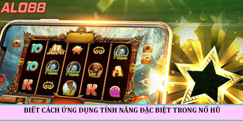Tận dụng tính năng quay hũ đặc biệt