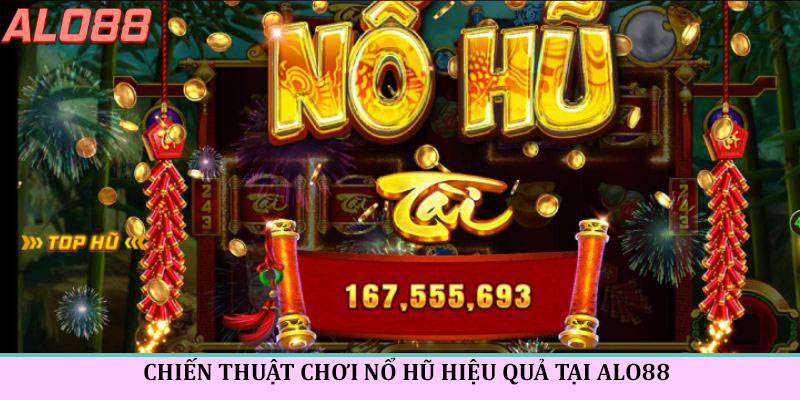 Chiến thuật chơi nổ hũ tại Alo88