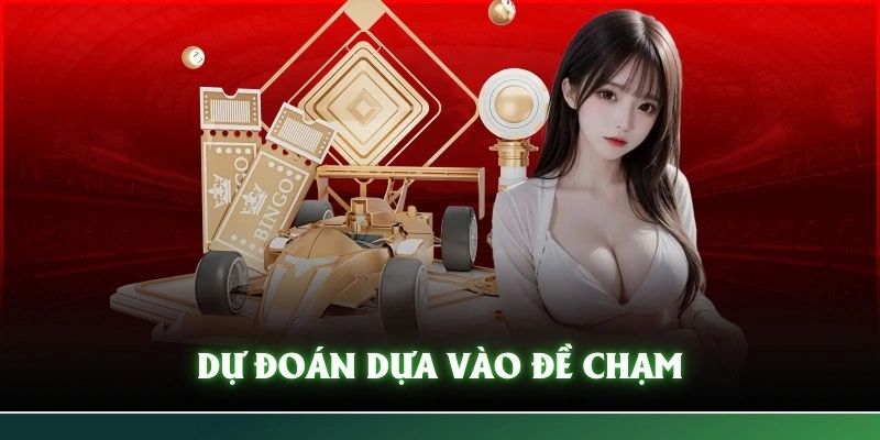 Mẹo dự đoán kết quả dựa vào đề chạm là gì?